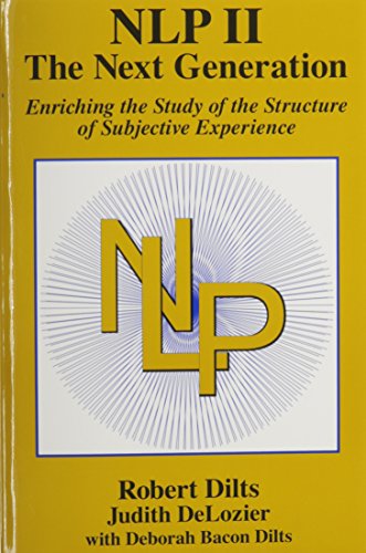 NLP II: The Next Generation (9780916990497) by ROBERT DILTS; JUDITH DeLOZIER; & DEBORAH BACON DILTS