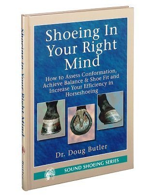 9780916992200: Shoeing in your right mind: How to assess conformation, achieve balance & shoe fit and increase your efficiency in horseshoeing (Sound shoeing series)