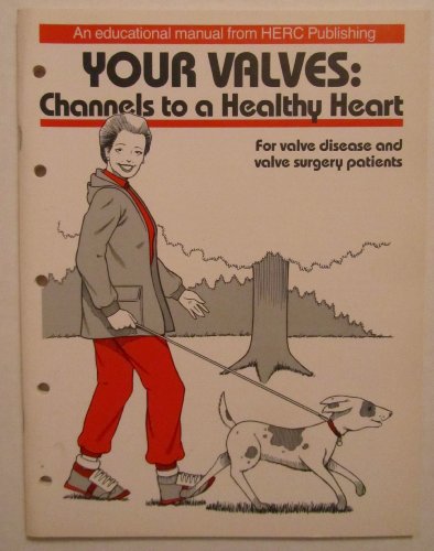 Your Valves: Channels to a Healthy Heart : For Valve Disease and Valve Surgery Patients (9780916999100) by Allen, Susan D.