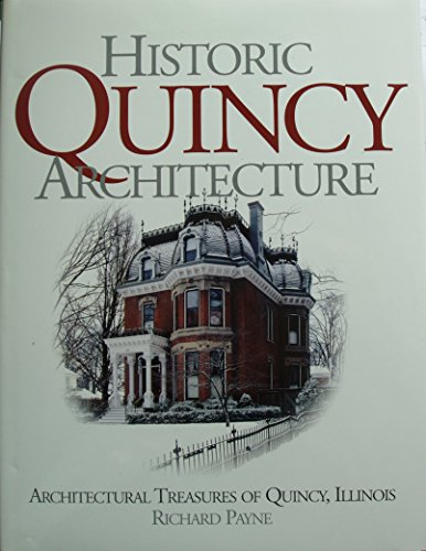 Beispielbild fr Historic Quincy Architecture Architectural Treasures of Quincy, Illinois zum Verkauf von Books From California