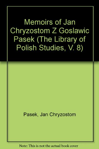 The Memoirs of Jan Chryzostom Z Goslawic Pasek - Pasek, Jan Chryzastom Z Goslawic and Maria A. J. Swiecicka