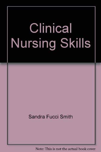 Clinical nursing skills: Presented in the nursing process, basic to advanced skills (9780917010149) by Smith, Sandra Fucci