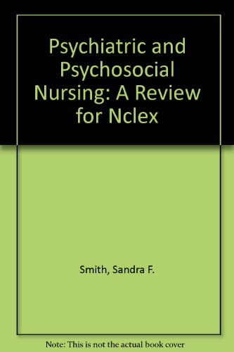 Psychiatric and Psychosocial Nursing: A Review for Nclex (9780917010163) by Smith, Sandra F.