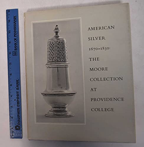 Beispielbild fr American Silver 1670-1830 The Cornelius C. Moore Collection At Providence College zum Verkauf von Willis Monie-Books, ABAA