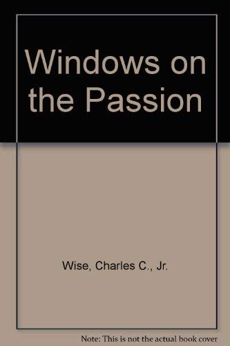 Windows on the Passion (9780917023002) by Wise, Charles C., Jr.