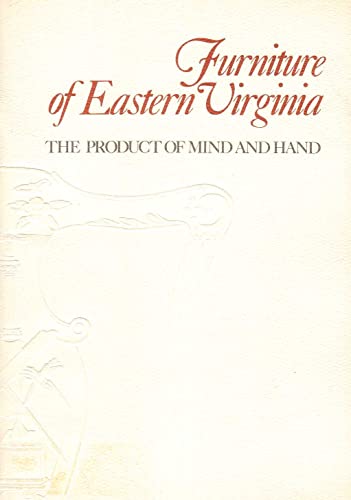 Stock image for Furniture of Eastern Virginia: The Product of Mind and Hand for sale by Mullen Books, ABAA
