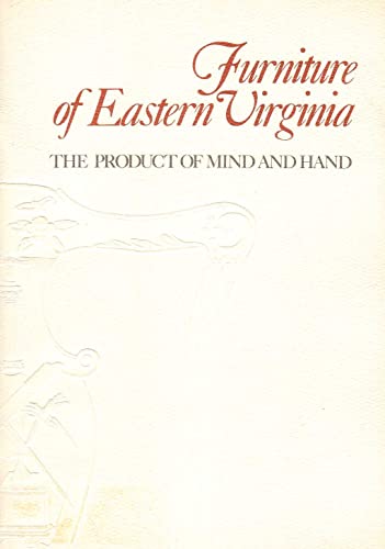 Furniture of Eastern Virginia the Product of Mind and Hand.