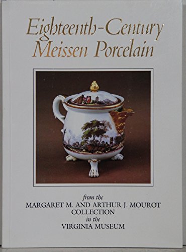 Imagen de archivo de Eighteenth Century Meissen Porcelain from the Margaret M. and Arthur J. Mourot Collection in the Virginia Museum a la venta por Half Price Books Inc.