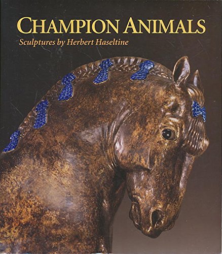 Stock image for Champion Animals: Sculptures by Herbert Haseltine [Paperback] Haseltine, Herbert; Virginia Museum of Fine Arts and Cormack, Malcolm for sale by RUSH HOUR BUSINESS