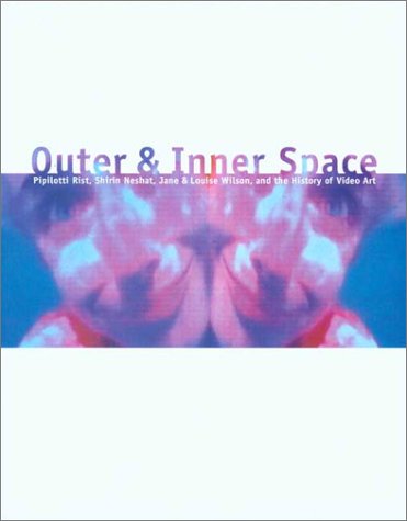 Imagen de archivo de Outer and Inner Space: Pipilotti Rist, Shirin Neshat, Jane and Louise Wilson, and the History of Video Art.; With essays by Laura Cottingham, Elanor Heartney and Jonathan Knight Crary. (Exhibition publication) a la venta por J. HOOD, BOOKSELLERS,    ABAA/ILAB