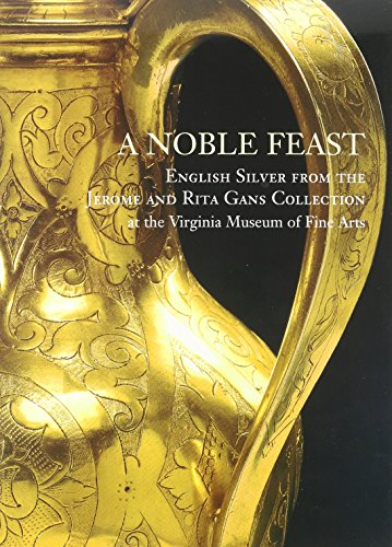 Stock image for A Noble Feast: English Silver from the Jerome and Rita Gans Collection at the Virginia Museum of Fine Arts for sale by Wonder Book