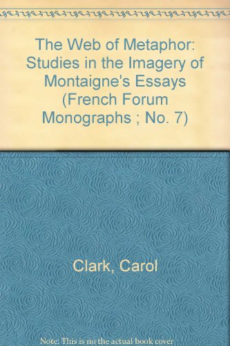 Beispielbild fr The Web of Metaphor: Studies in the Imagery of Montaigne's Essays (French Forum Monographs ; No. 7) zum Verkauf von Zubal-Books, Since 1961