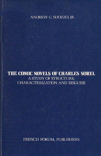 Beispielbild fr The Comic Novels of Charles Sorel : A Study of Structure, Characterization and Disguise zum Verkauf von Better World Books