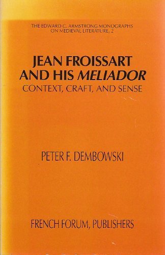 Stock image for Jean Froissart and His Meliador: Context, Craft and Sense (The Edward C. Armstrong Monographs on Medieval Literature, 2) for sale by Stony Hill Books