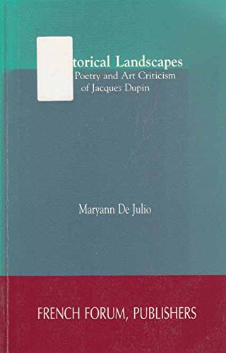 Beispielbild fr Rhetorical Landscapes: The Poetry and Art Criticism of Jacques Dupin (French Forum Monographs) zum Verkauf von mountain