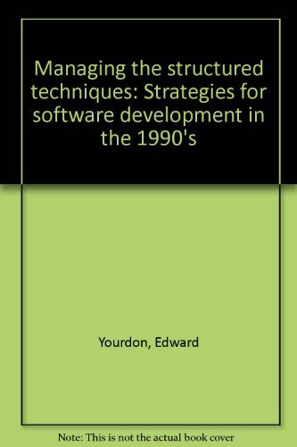 Managing the structured techniques: Strategies for software development in the 1990's (9780917072567) by Yourdon, Edward