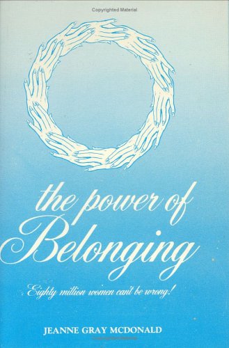 Imagen de archivo de The Power of Belonging : Why Eighty Million Women Can't Be Wrong! a la venta por Better World Books