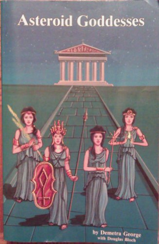 Imagen de archivo de Asteroid Goddesses: Ceres, Pallas, Juno and Vesta with Ephemeris a la venta por Veronica's Books