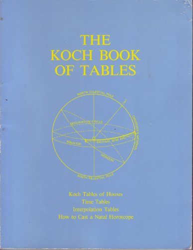 Beispielbild fr The Koch Book of Tables: Koch Tables of Houses, Time Tables, Interpolation Tables, How to Cast a Natal Horoscope zum Verkauf von ThriftBooks-Dallas