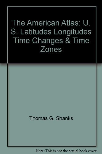 Beispielbild fr The American Atlas: U. S. Latitudes, Longitudes, Time Changes & Time Zones zum Verkauf von Wonder Book