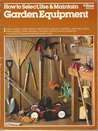 Stock image for How to Select, Use and Maintain Garden Equipment for sale by Your Online Bookstore