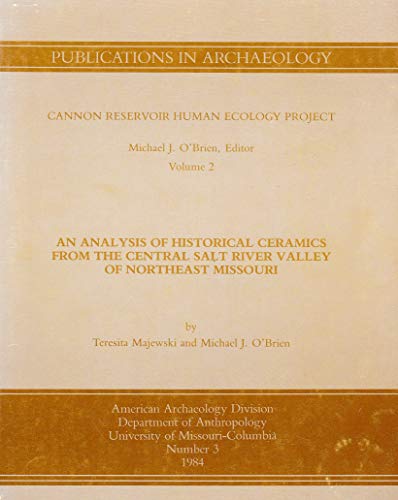 An Analysis of Historical Ceramics from the Central Salt River Valley of Northeast Missouri (9780917111020) by Majewski, T.; O'Brien, M. J.