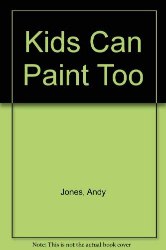 Kids Can Paint Too (9780917119408) by Andy Jones