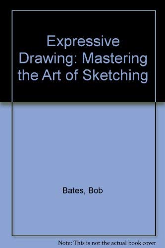 Stock image for Expressive Drawing: Mastering the Art of Sketching for sale by SecondSale