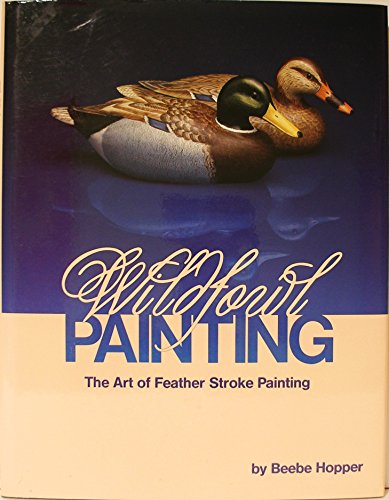 Wildfowl painting: The art of feather stroke painting (Martin/F. Weber company fine art library) (9780917121128) by Hopper, Beebe