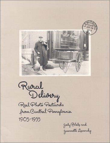 Stock image for Rural Delivery: Real Photo Postcards from Central Pennsylvania, 1905-1935 for sale by SecondSale