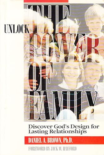 Unlock the Power of Family: Discover God's Design for Lasting Relationships (9780917143304) by Daniel A. Brown