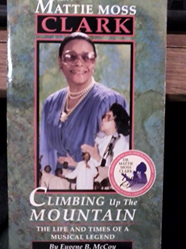 Imagen de archivo de Climbing Up the Mountain: The Musical Life and Times of Dr. Mattie Moss Clark a la venta por ThriftBooks-Atlanta