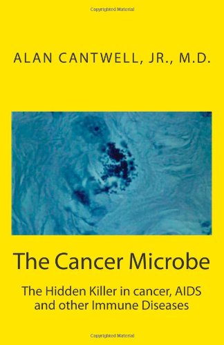 9780917211010: The Cancer Microbe: The Hidden Killer in cancer, AIDS and other Immune Diseases