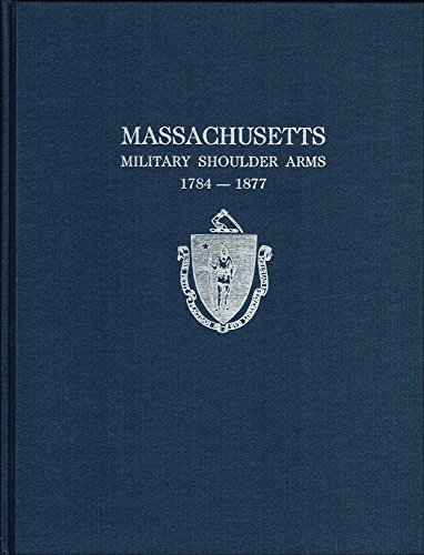 Stock image for Massachusetts Military Shoulder Arms, 1784-1877 for sale by Edmonton Book Store