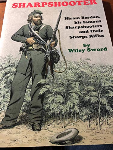 Beispielbild fr Sharpshooter: Hiram Berdan, His Famous Sharpshooters and Their Sharps Rifles Sword, Wiley zum Verkauf von Aragon Books Canada