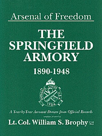 9780917218514: Arsenal of Freedom - The Springfield Armory, 1890-1948: A Year-by-Year Account Drawn from Official Records