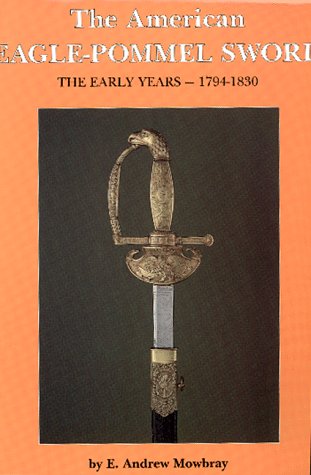 THE AMERICAN EAGLE-POMMEL SWORD: THE EARLY YEARS -- 1794-1830