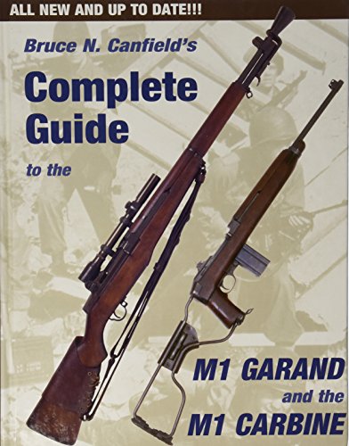 Bruce N. Canfield^s Complete Guide To The M1 Garand And The M1 Carbine