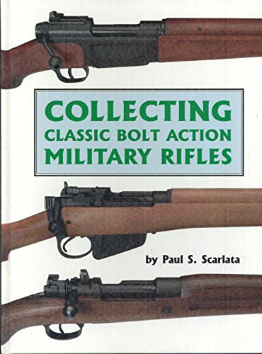 9780917218965: Collecting Classic Bolt Action Military Rifles