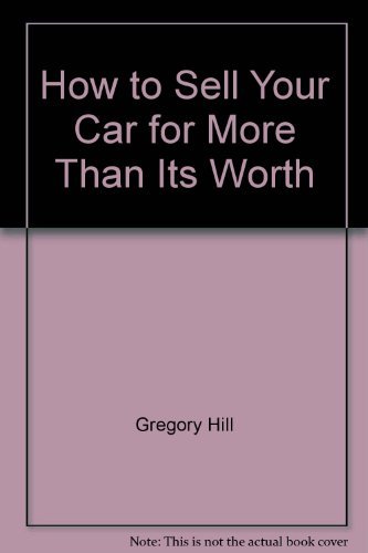 Imagen de archivo de How to Sell Your Car for More Than It's Worth a la venta por ThriftBooks-Atlanta