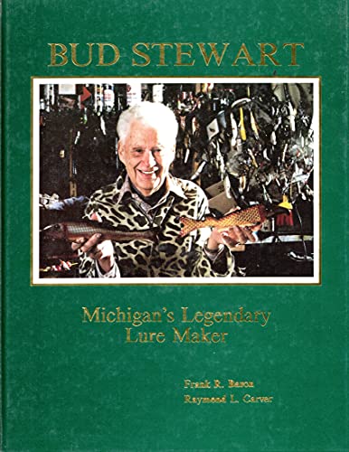 9780917231124: Bud Stewart, Michigan's Legendary Lure Maker: A Biography of Elman "Bud" Stewart