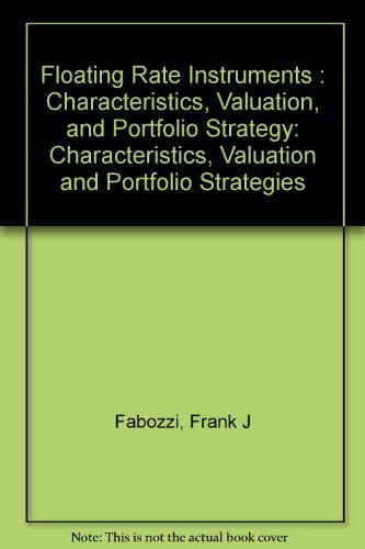 Beispielbild fr Floating rate instruments: Characteristics, valuation, and portfolio strategies zum Verkauf von BookHolders