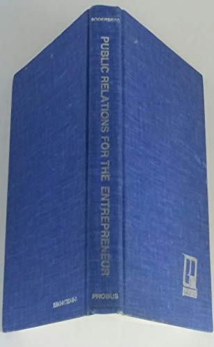 Stock image for Public Relations for the Entrepreneur and the Growing Business : How to Use Public Relations to Increase Visibility and Create Opportunities for You and Your Company for sale by Better World Books