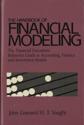 

The Handbook of Financial Modeling: The Financial Executive's Reference Guide to Accounting, Finance, and Investment Models