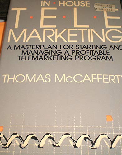 In-House T-E-L-E Marketing: A Masterplan for Starting and Managing a Profitable Telemarketing Program (9780917253515) by McAfferty, Thomas; McCafferty, Thomas A.