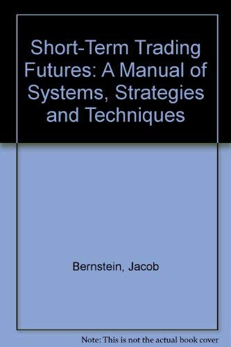Short-Term Trading Futures: A Manual of Systems, Strategies and Techniques