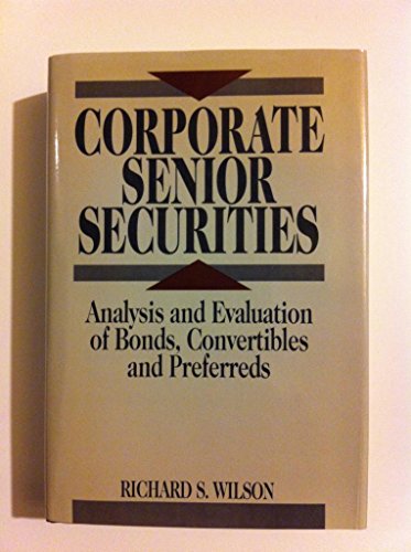 Corporate Senior Securities: Analysis and Evaluation of Bonds, Convertibles and Preferreds (9780917253799) by Wilson, Richard S.