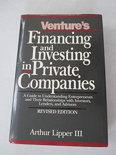 Beispielbild fr Venture's Financing and Investing in Private Companies: A Guide to Understanding Entrepreneurs and Their Relationships With Investors, Lenders, and A zum Verkauf von SecondSale
