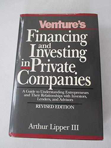 Stock image for Venture's Financing and Investing in Private Companies: A Guide to Understanding Entrepreneurs and Their Relationships With Investors, Lenders, and A for sale by Orion Tech