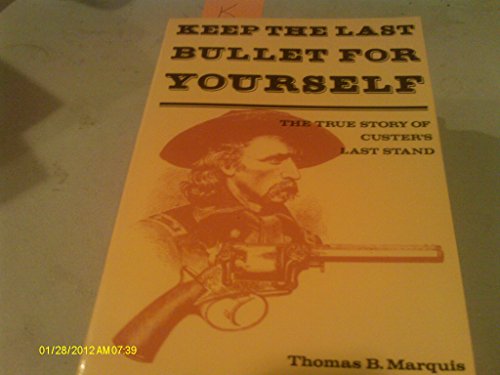 Beispielbild fr Keep the last bullet for yourself: The true story of Custer's last stand zum Verkauf von Half Price Books Inc.